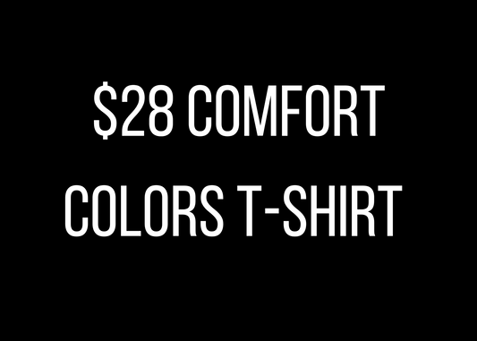 $28 Comfort Colors T-Shirt