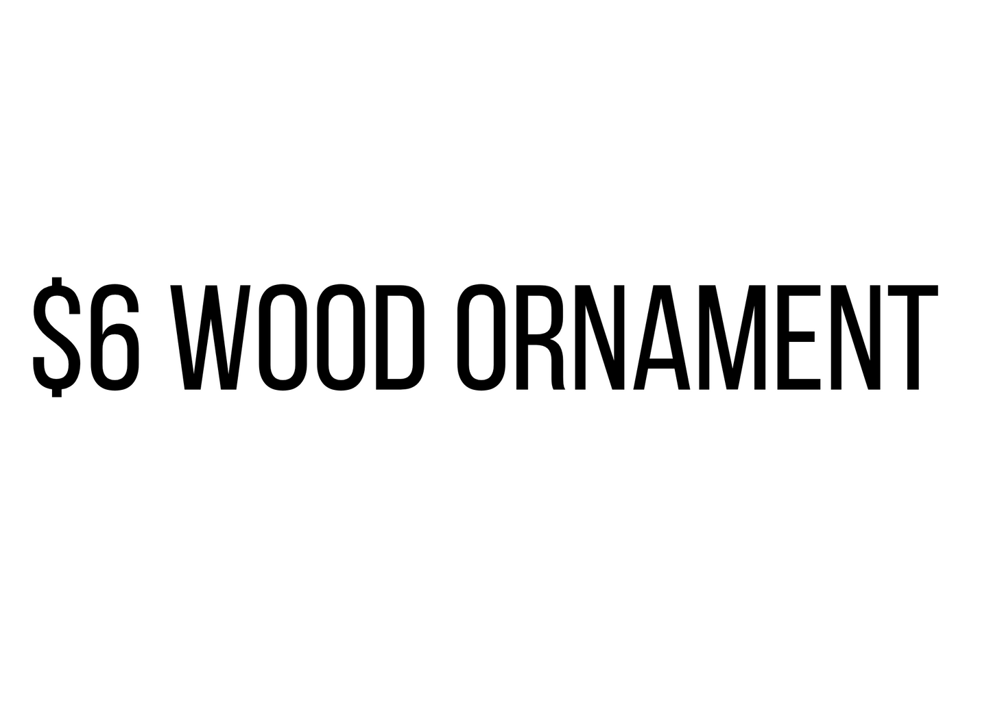 $6 Wood Ornament Vendor Events