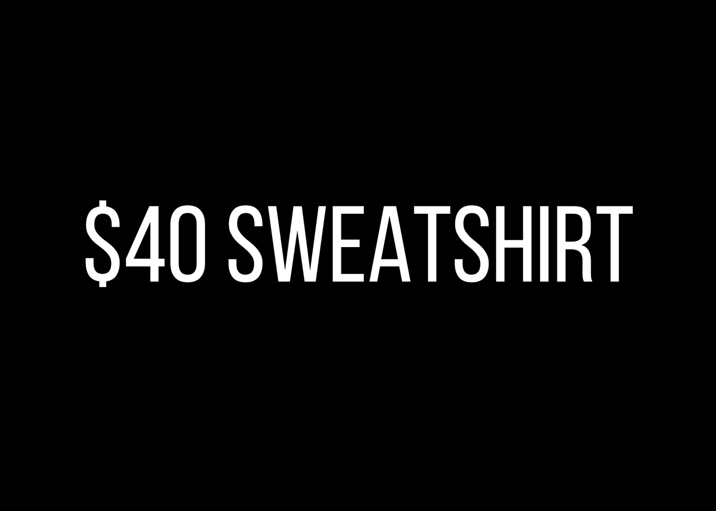 $40 Sweatshirt