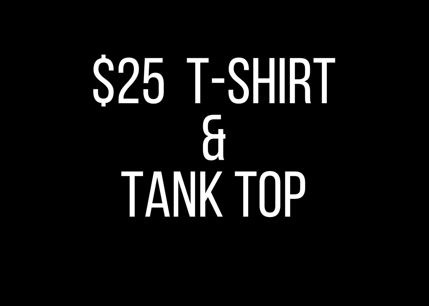 $25 T-Shirt and Tank Top