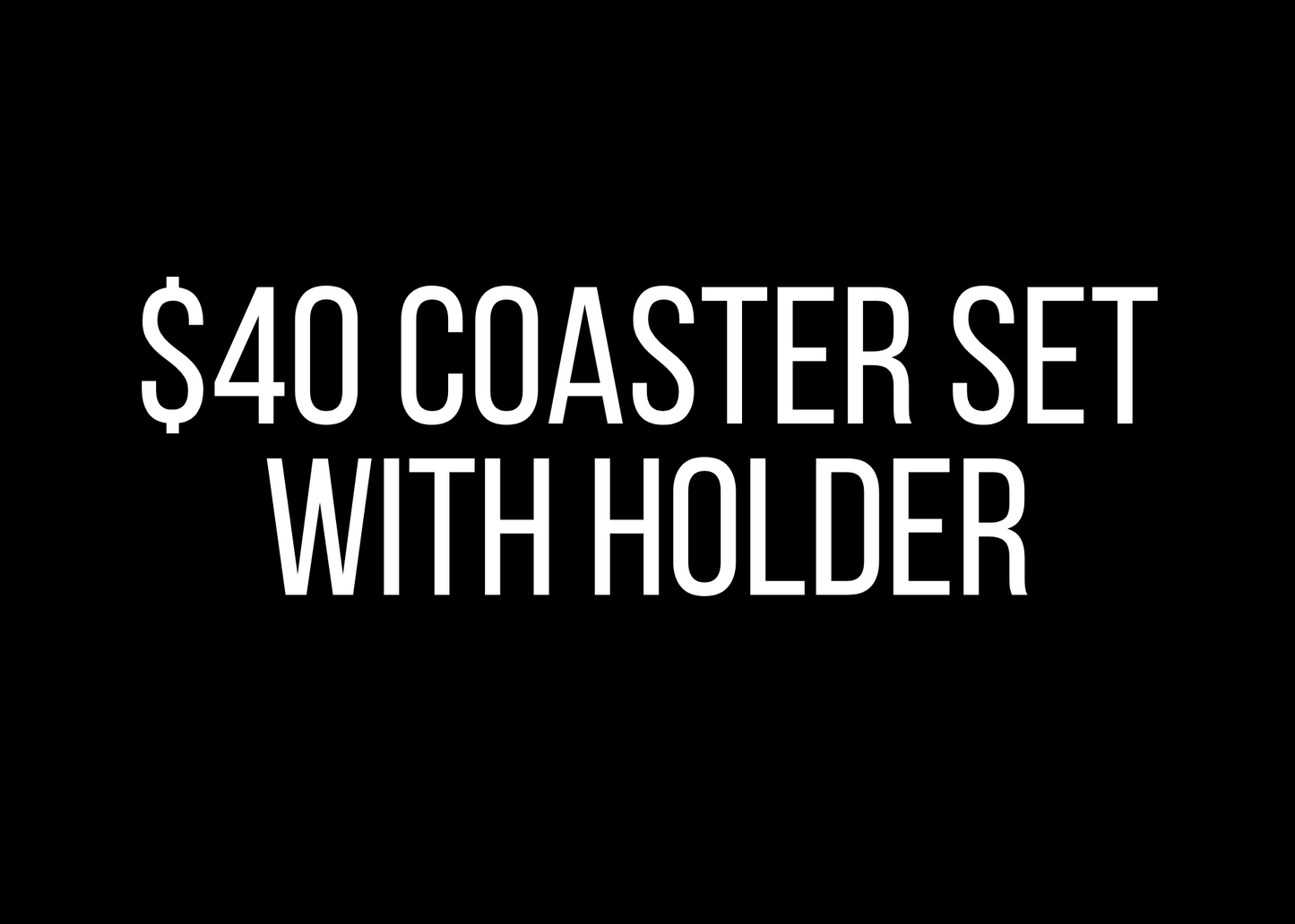$40 Coaster Set with Holder
