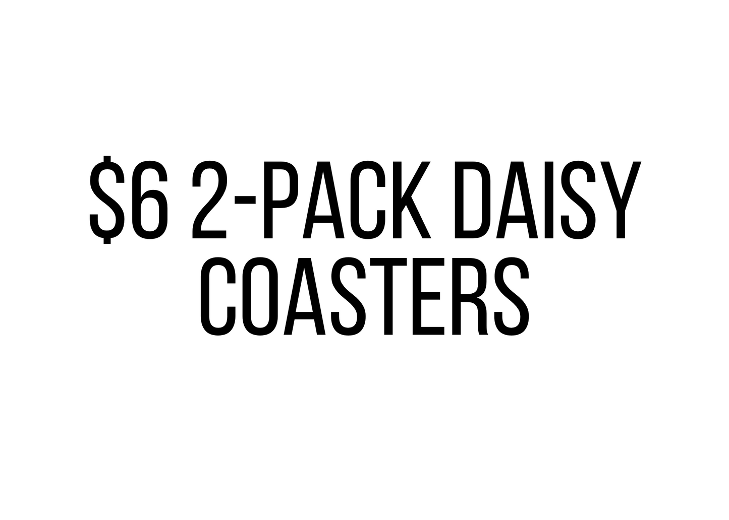 $6 2-Pack Daisy Coasters Vendor Events