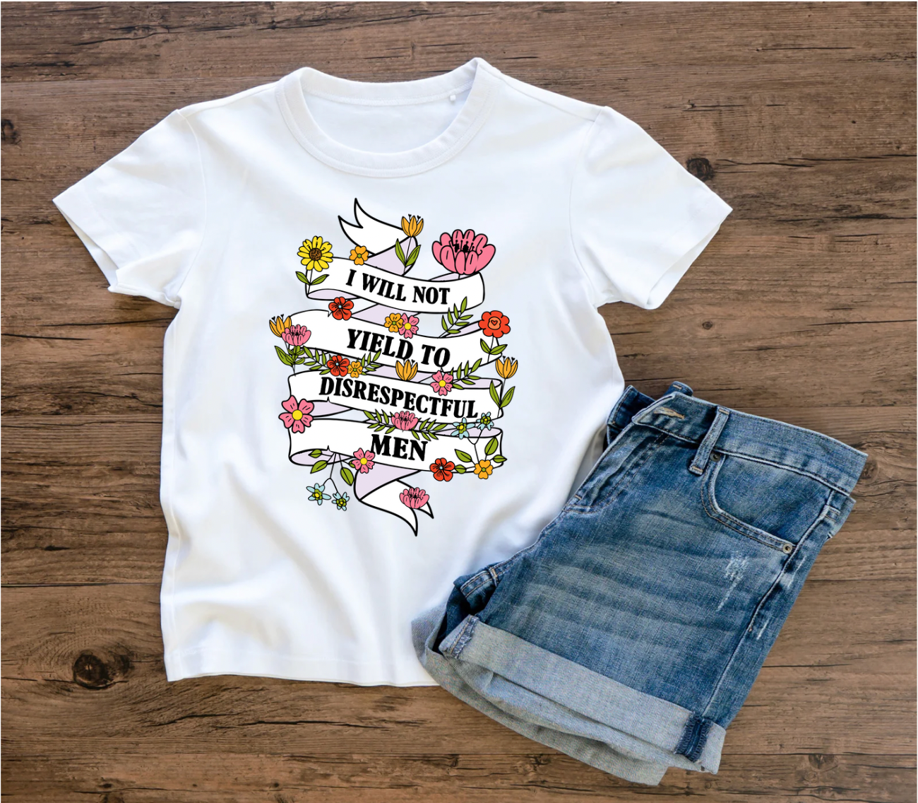 I Will Not Yield to Disrespectful Men- Floral