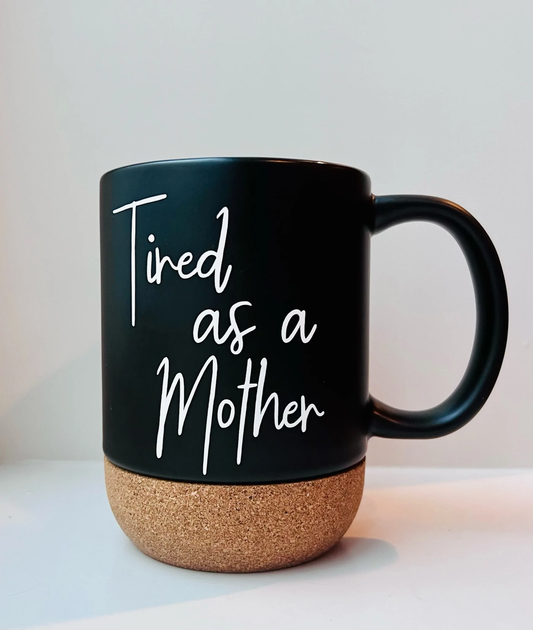 Ceramic Cork Coffee Mug- Tired as a Mother