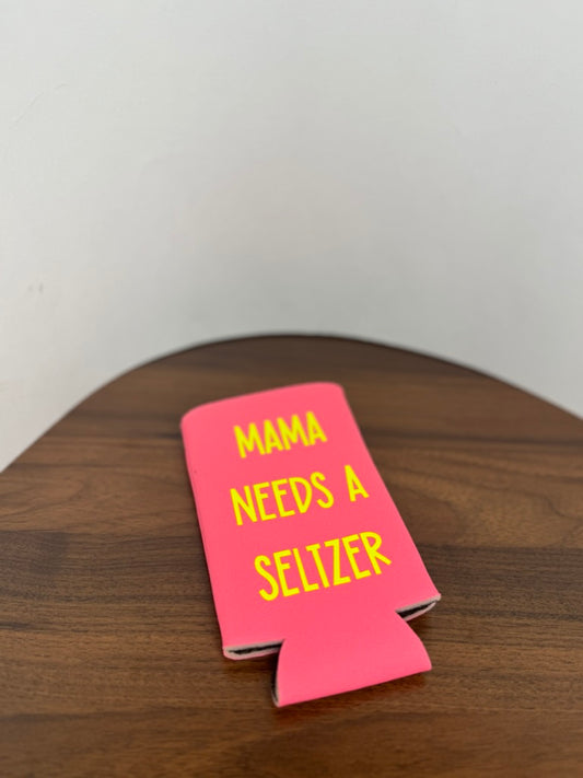 Koozie- Mama needs a Seltzer