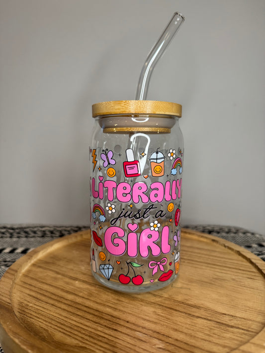 Literally Just a girl- 16oz Libbey Glass with Lid and Straw