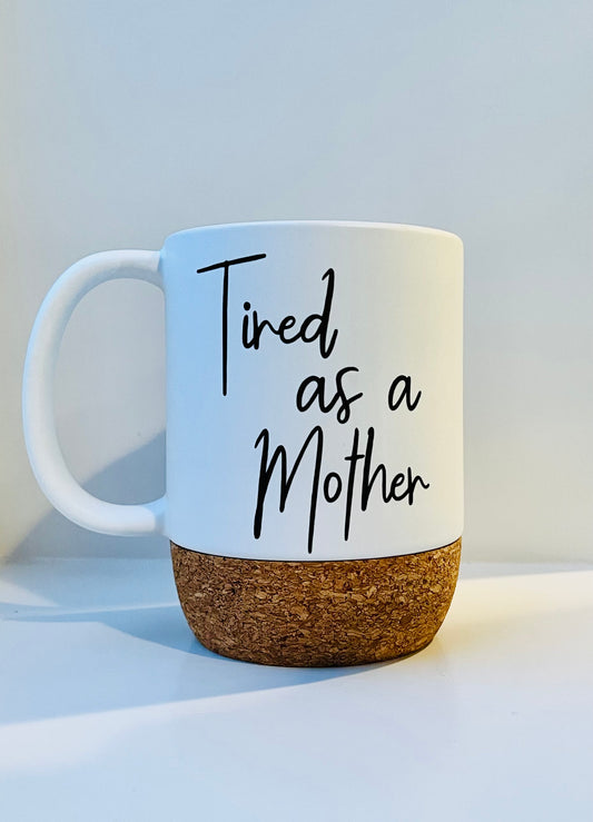 Ceramic Cork Coffee Mug- Tired as a Mother